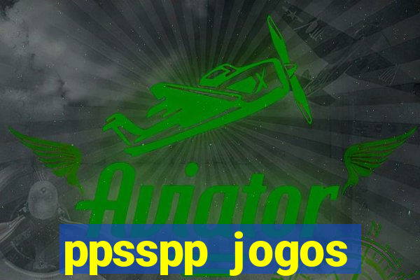 ppsspp jogos download mediafıre